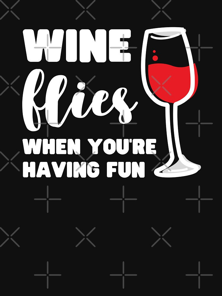 WINE FLIES WHEN YOU'RE HAVING FUN by appareltolove
