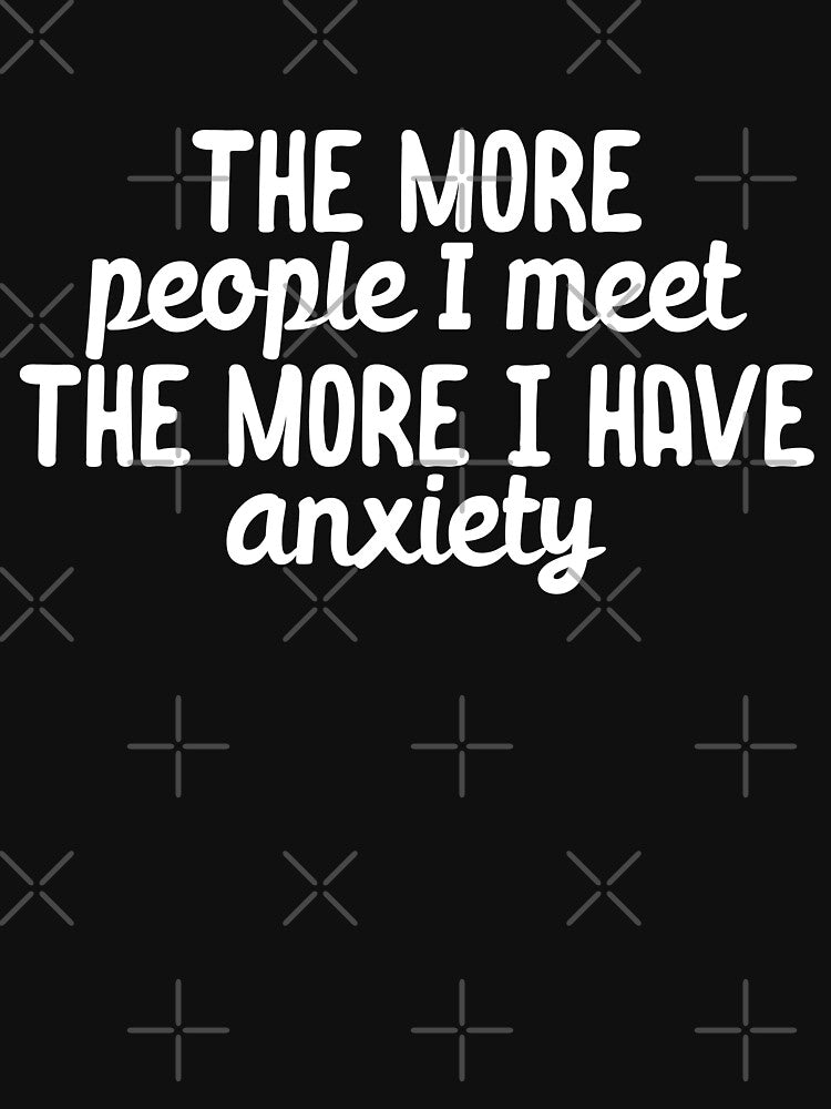 The more people I meet the I have anxiety by 23mangoes