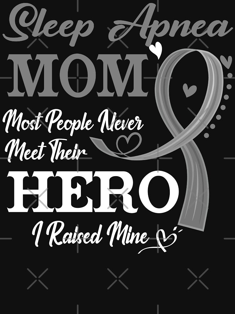 Proud Sleep Apnea Mom Most People Never Meet Their Hero I Raised Mine Sleep Apnea Awareness by Kohend