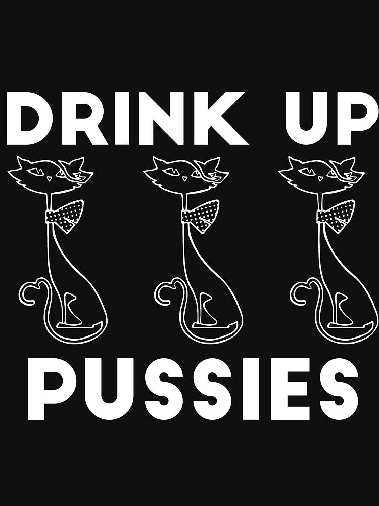 Drink Up Pussies alcohol drinking joke by RedYolk