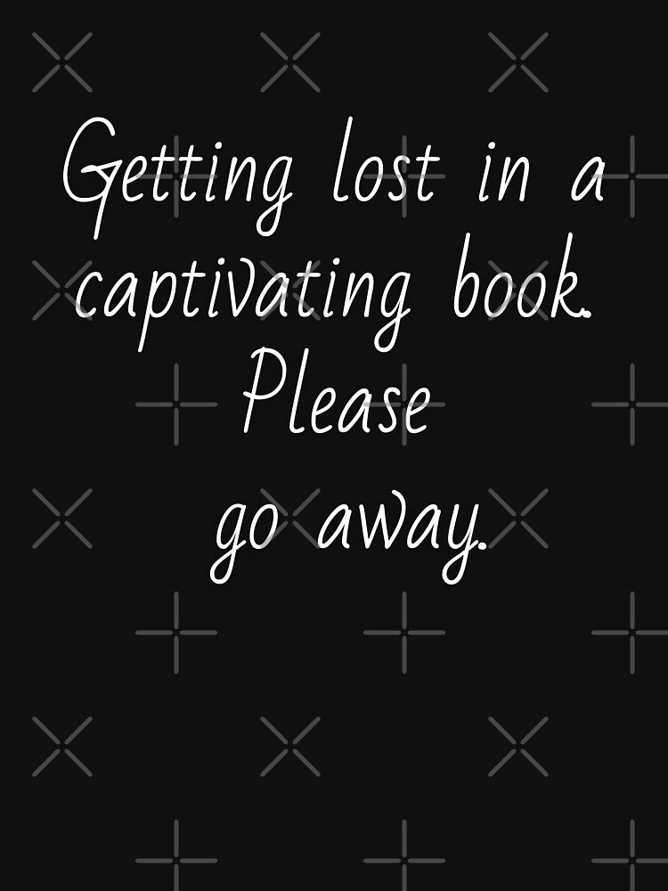 Getting lost in a captivating book. Please go away. White letters. by AdiRemba