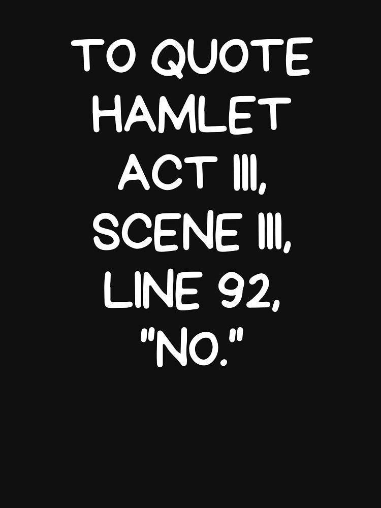 To Quote Hamlet Act III Scene III Line 92, "No" by SPOPOO ★ ★ ★ ★ ★