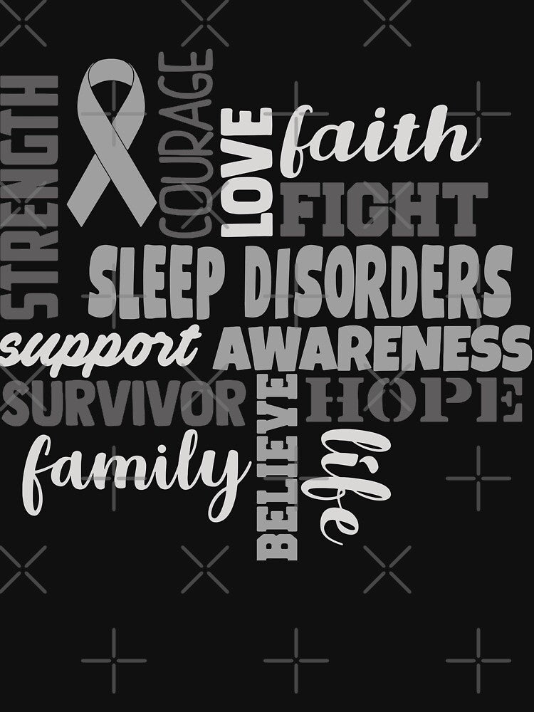 Sleep Disorders Awareness - Strength Courage Faith Hope Love Fight Support Survivor Family Life Believe by Hilten