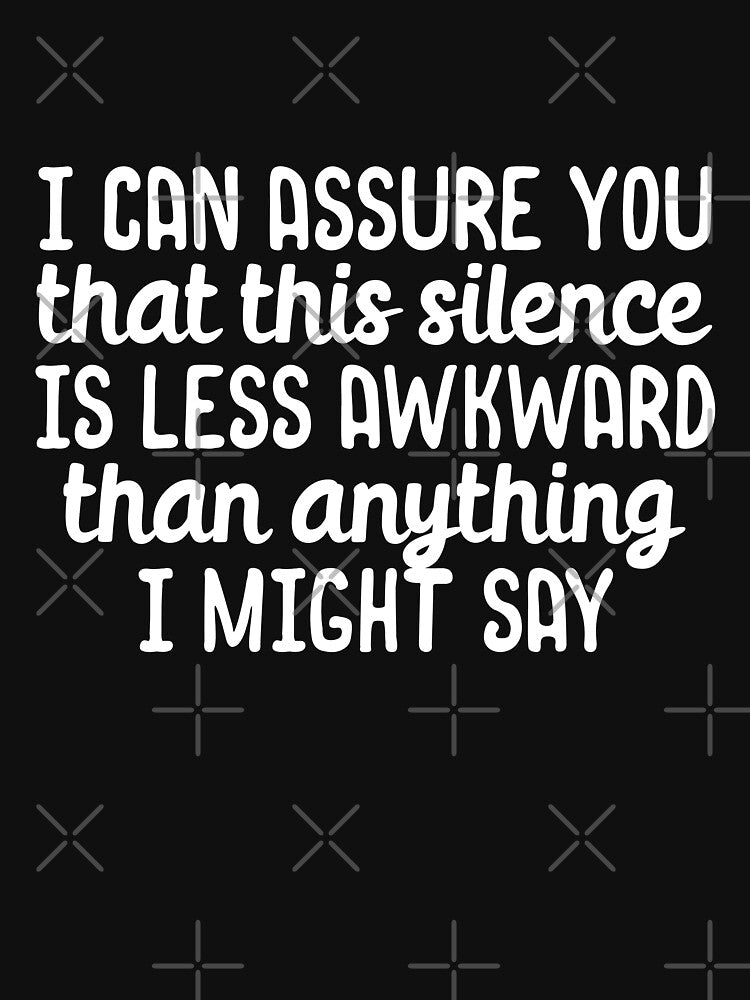 This silence is less awkward than I might say by 23mangoes