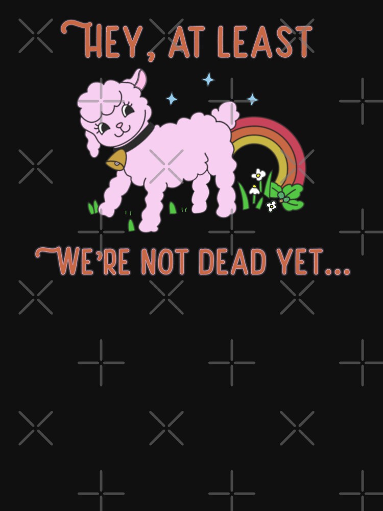 At Least We Are Not Dead Bright Side Lamb Ironic Dark Cute Pink Lamb Cartoon by IronicBGear