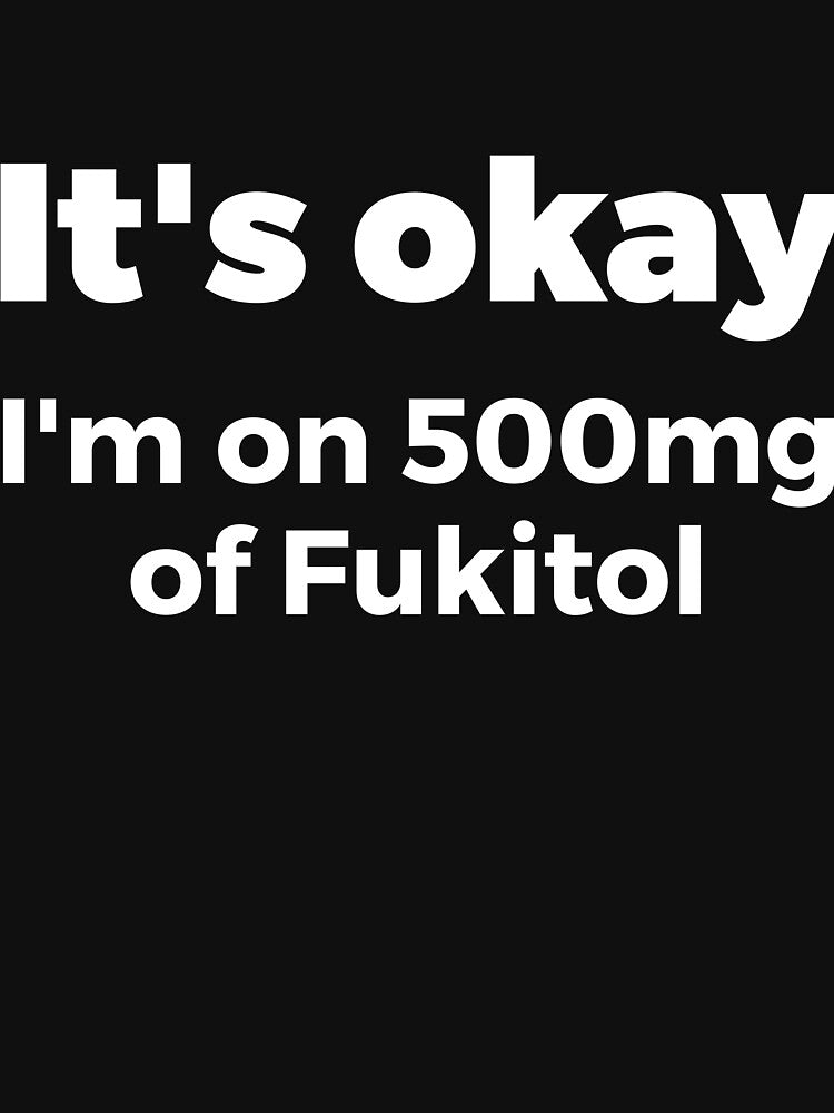 It's okay I'm on 500mg of Fukitol Sassy by RedYolk
