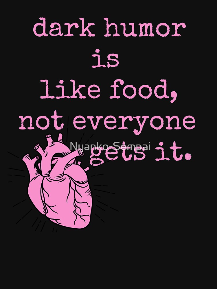 Dark humor is like food not everyone gets it by Nyanko-Sempai