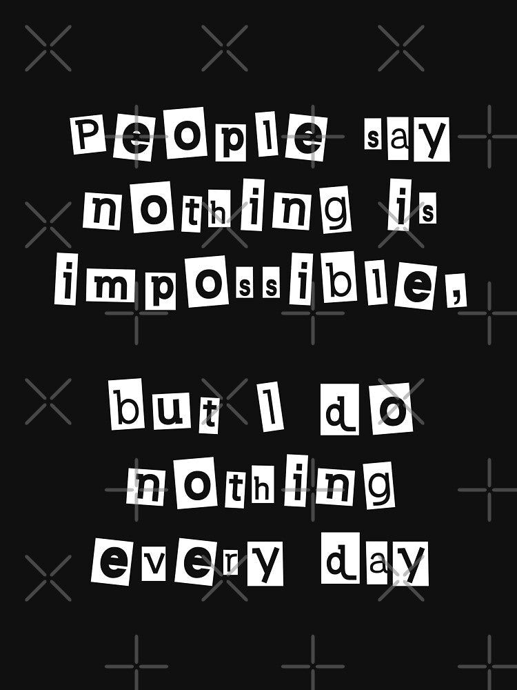 People say nothing is impossible, but I do nothing every day by Gevover