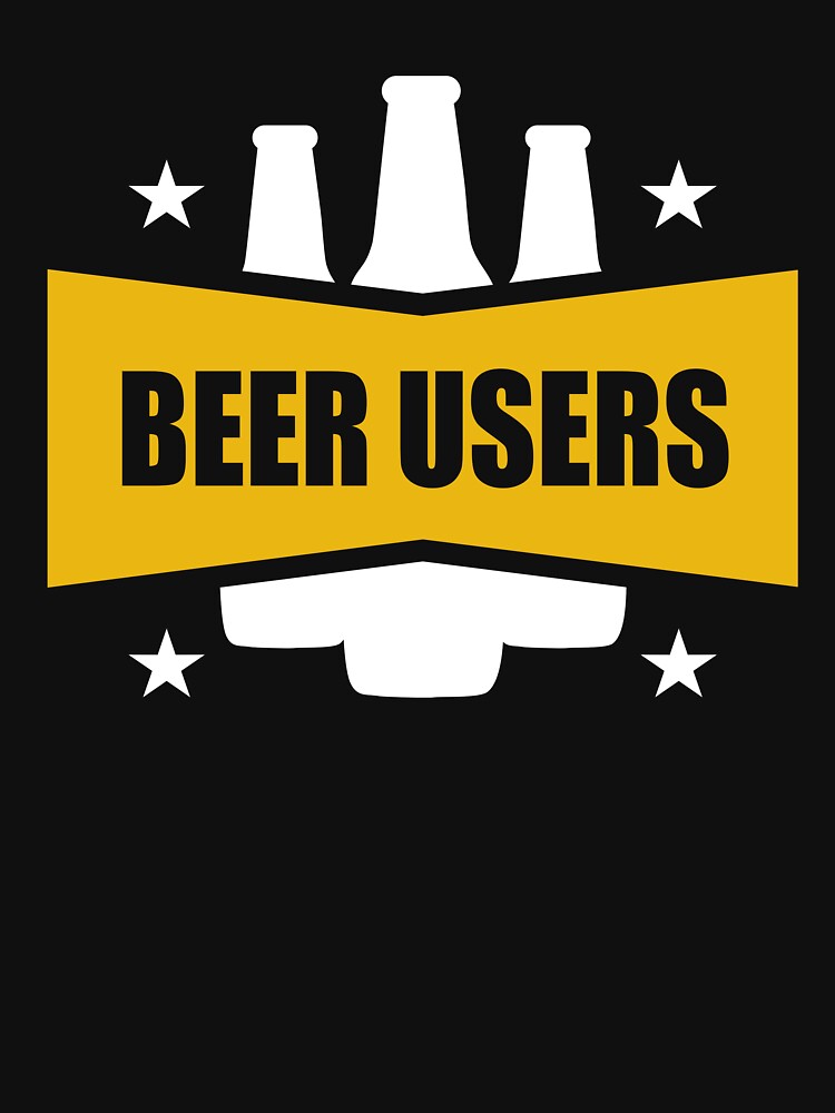 Beer Users - Just enjoy Beer - Beer is the answer i'm worried - Just Drink It - Beer Break - Native Drunk Beer is made by men wine by god - Beer Lover - Beer Fanatic - Beer is Life by mellinnshirts