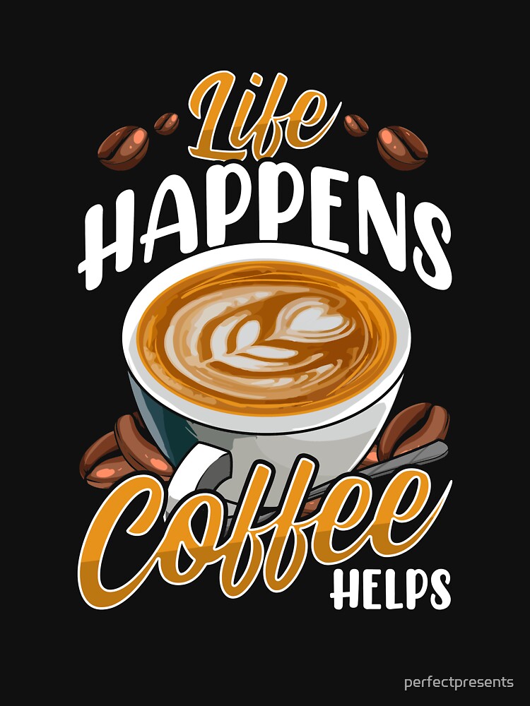 Life Happens Coffee Helps Funny Caffeine Lover by perfectpresents