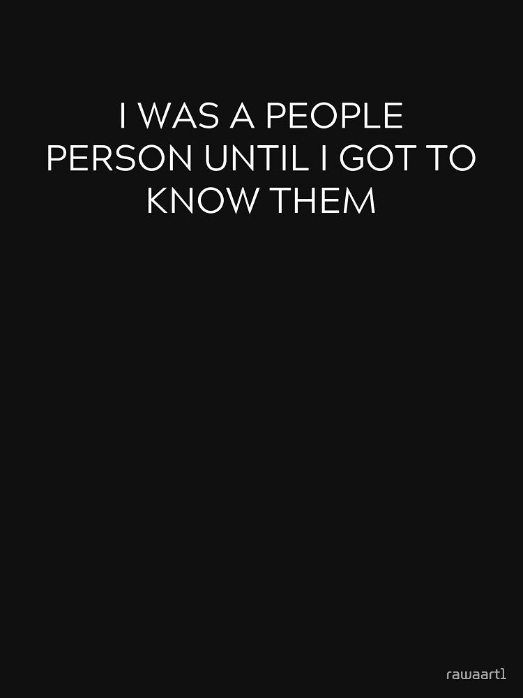 I was a people person until i got to know them by rawaart1