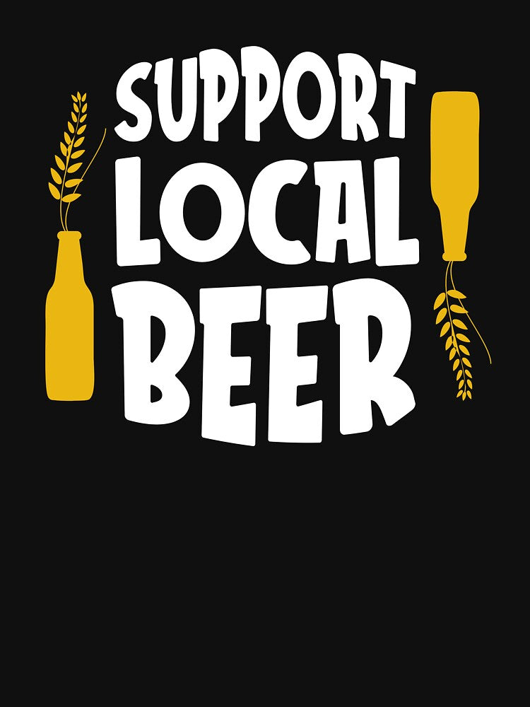 Support Local Beer - Good Beer Drinker - Beer Break - Native Drunk Beer is made by men wine by god - Beer Lover - Beer Fanatic - Beer is Life by mellinnshirts