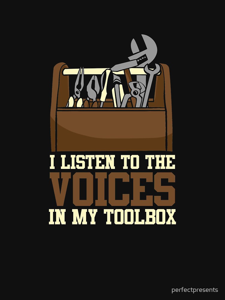 I Listen To The Voices In My Toolbox Mechanics by perfectpresents