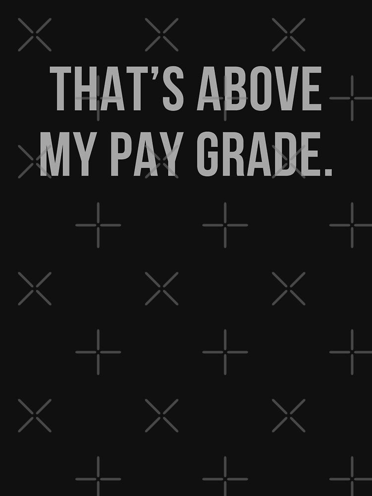 That’s Above My Pay Grade by Comfy Creations