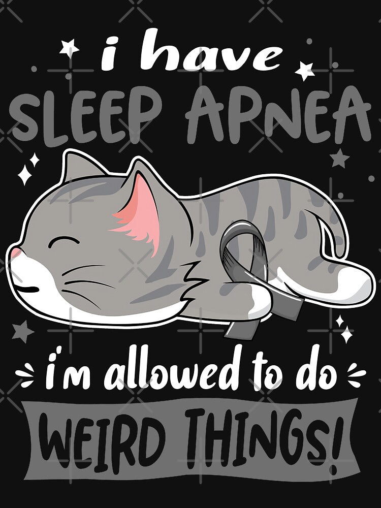 Sleep Apnea Awareness, I Have Sleep Apnea i'm Allowed to do Weird Things! by Tammyilaria