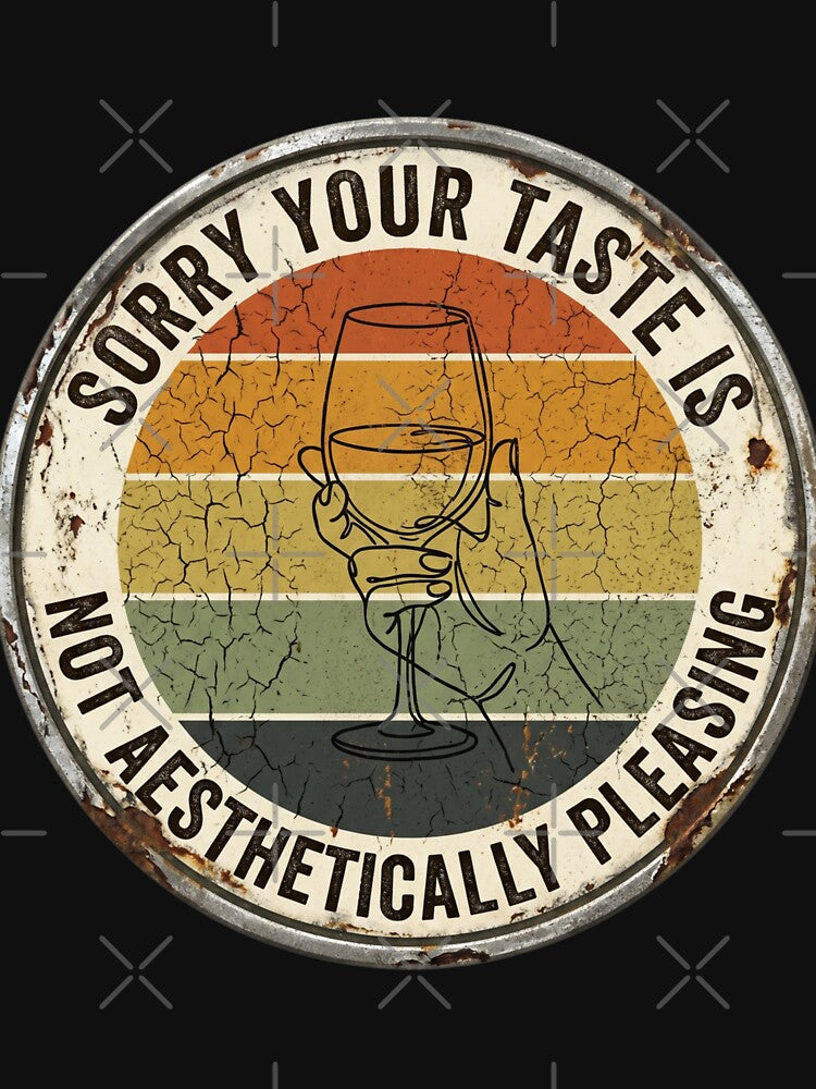 Sorry Your Taste Is Not Aesthetically Pleasing Retro 70s Wine by JaphstarCreatives