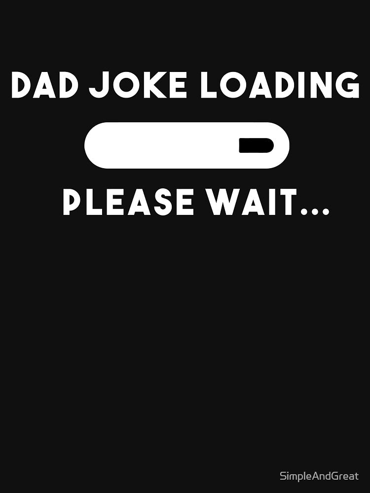 Dad Joke Loading,Please wait,Funny Sarcastic dad joke for fathers in fathers day,hilarious gift for step dad,corny gift for him by SimpleAndGreat