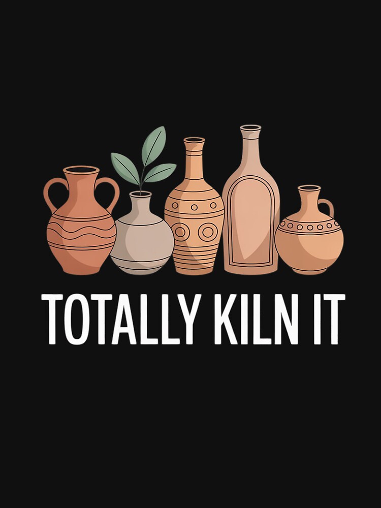 Totally Kiln It Funny Pottery Lover Funny Pottery Artists by InspiredFoul