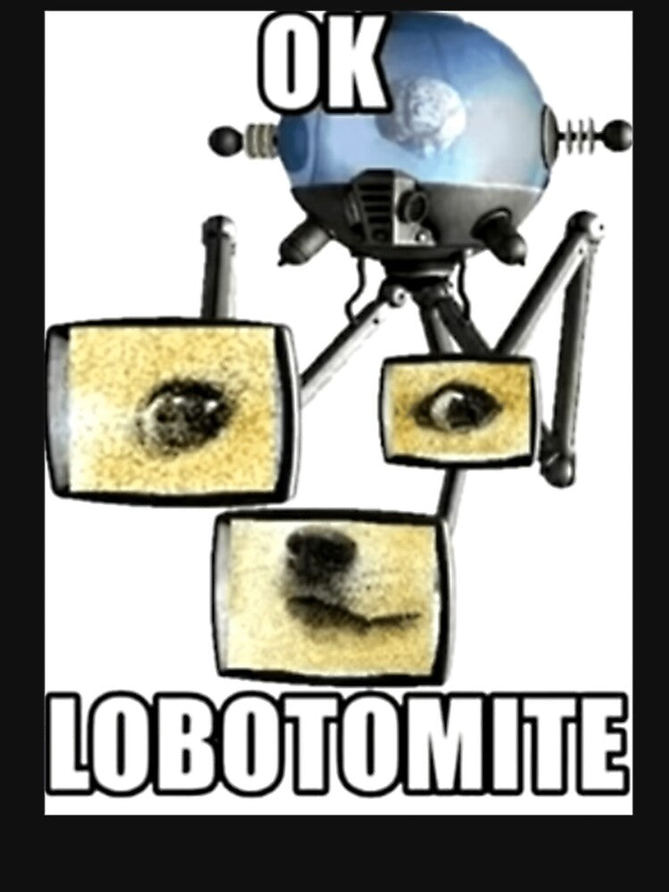Ok Lobotomite. by BowmanpfStudio
