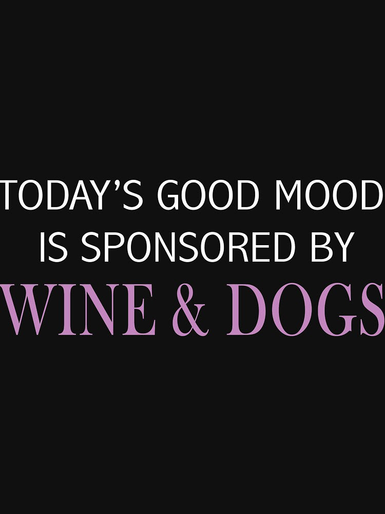 to day is good mood is sponsored by wine and dog by JohnCases
