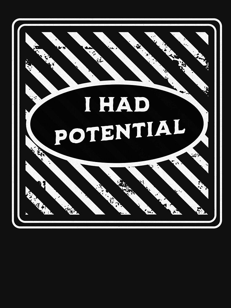 I Had Potential Funny Relatable Burnout Humor Shirt by TreeDoPrints