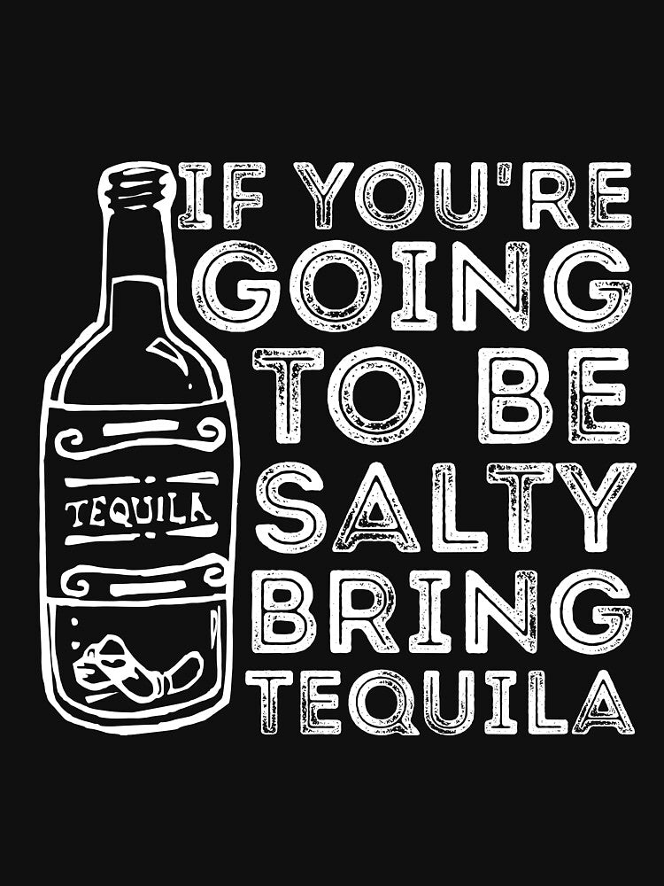 If You're Going to Be Salty Bring Tequila funny sassy drinking by RedYolk