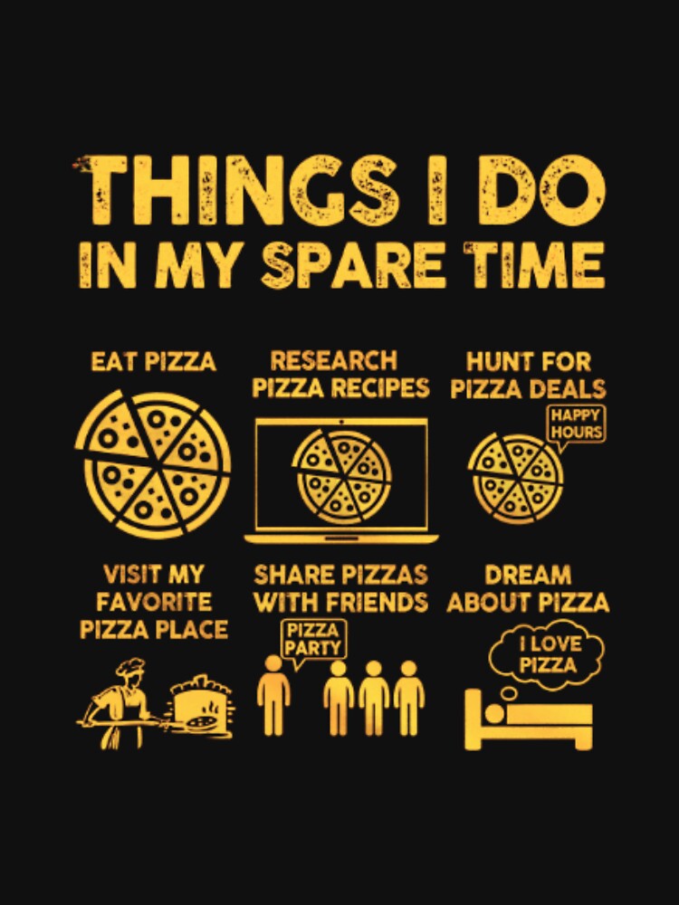 Funny Pizza Lover Gift - Things I Do in My Spare Time T-Shirt for Foodies & Pizza Eaters by Colorful-Garden