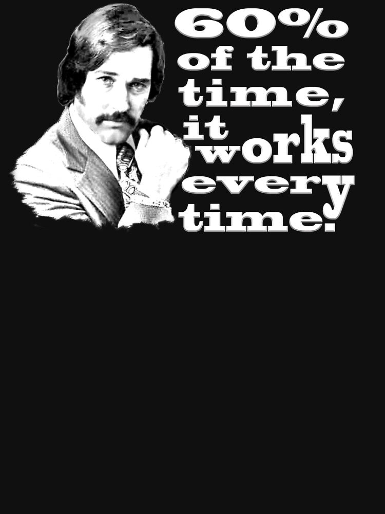 60% of the Time it Works Every Time - Brian Fantana by FilmFit