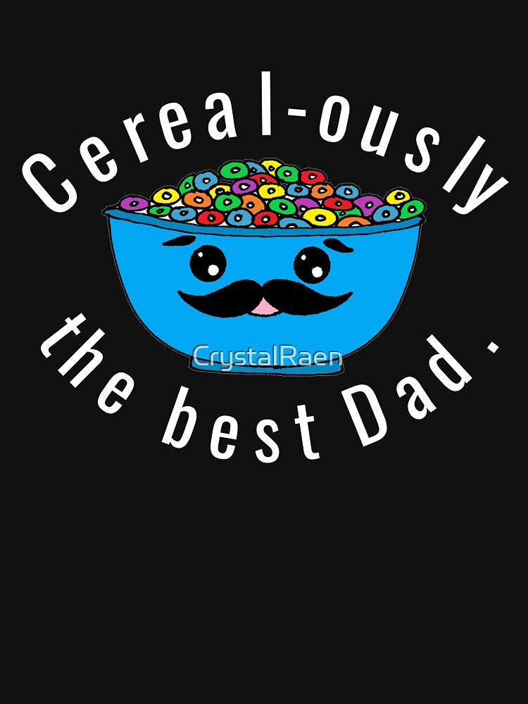Cereal-ously the Best Dad, Dad Pun Dad Joke by CrystalRaen