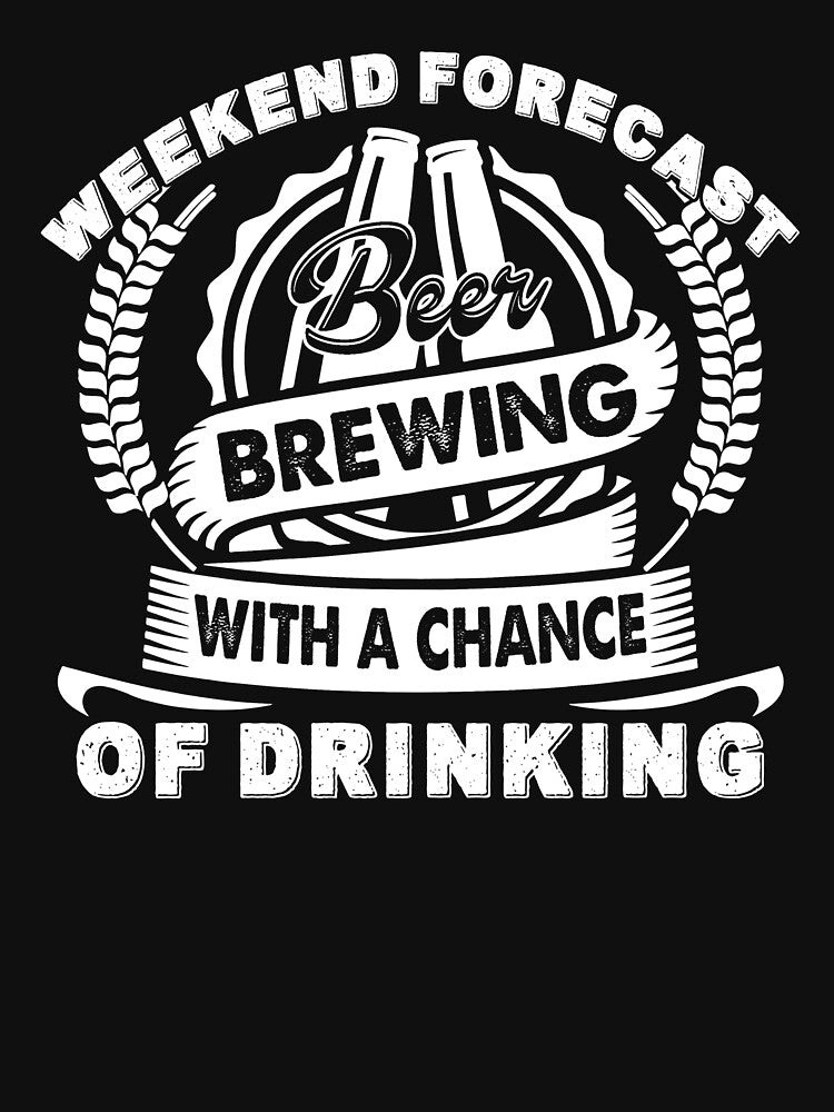 Weekend Forecast Beer Brewing With A Chance Of Drinking by UnknownArtistt