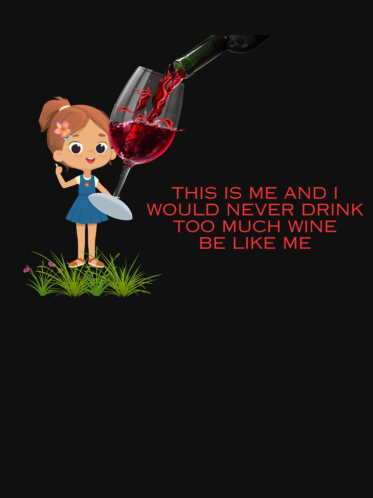 This is Me and I Never Drink Too Much Wine by MarieSusan