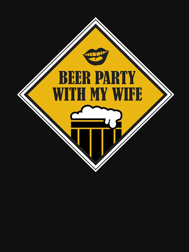 Beer Party with my wife - Just Drink It - Beer Break - Native Drunk Beer is made by men wine by god - Beer Lover - Beer Fanatic - Beer is Life by mellinnshirts