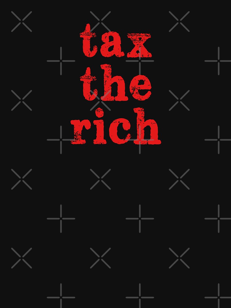 Tax the Rich by ToyoTees
