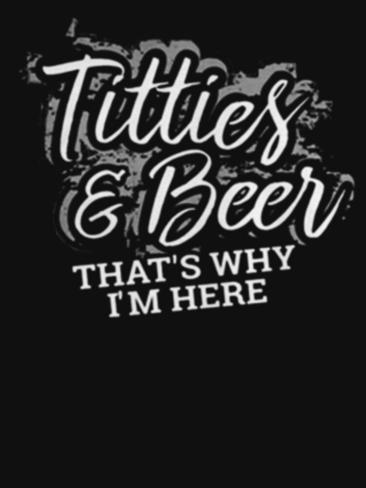 Titties and Beer Why I'm Here Funny Beer Lover Adult by peachlovey