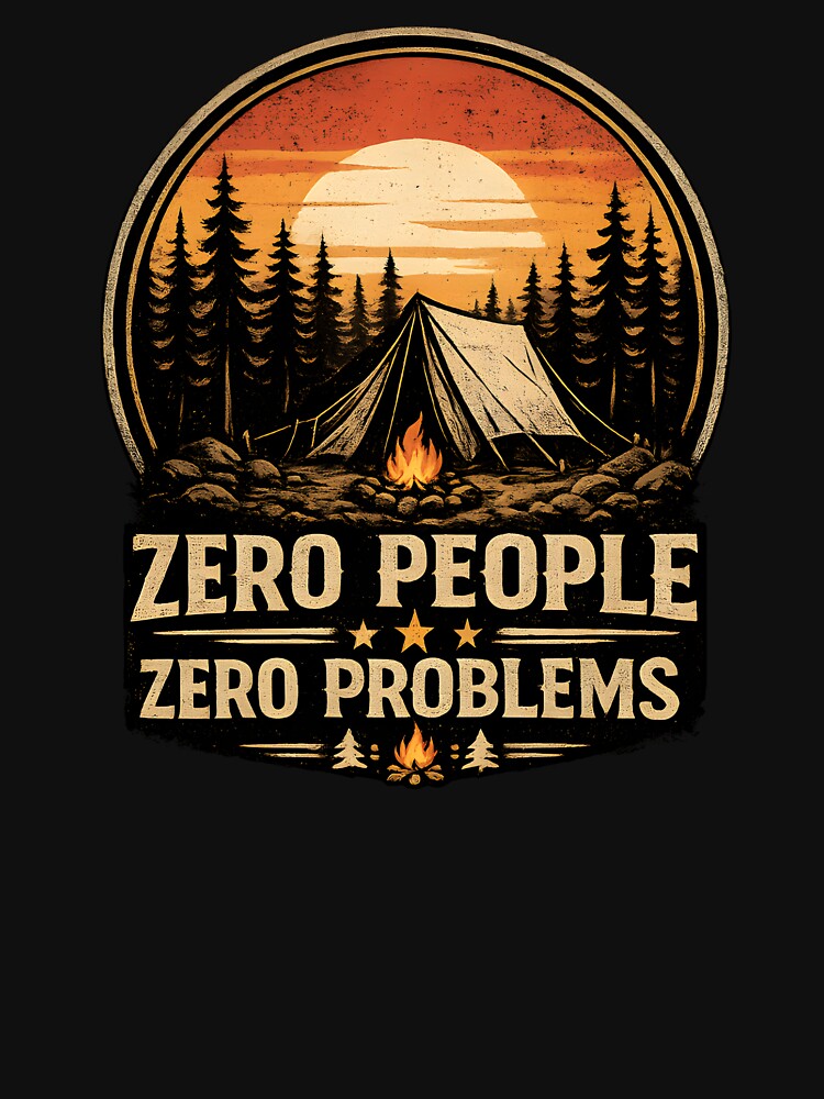 Zero People Zero Problems Camping Shirt Funny Introvert Humor Tee by Martin's_Design