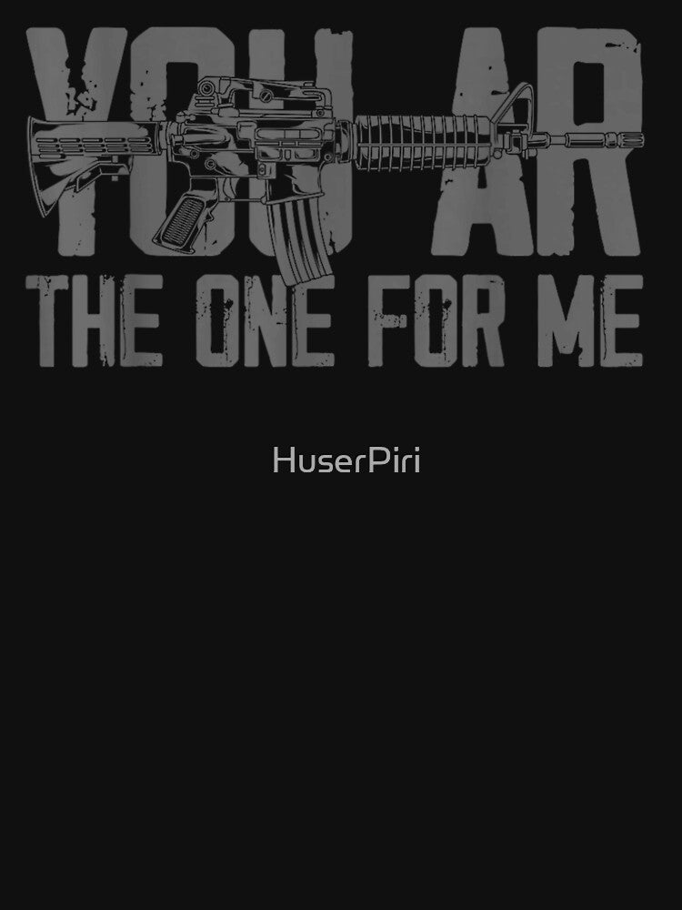 You AR The One For Me Funny Gun Pun Valentine Romantic Rifle by HuserPiri