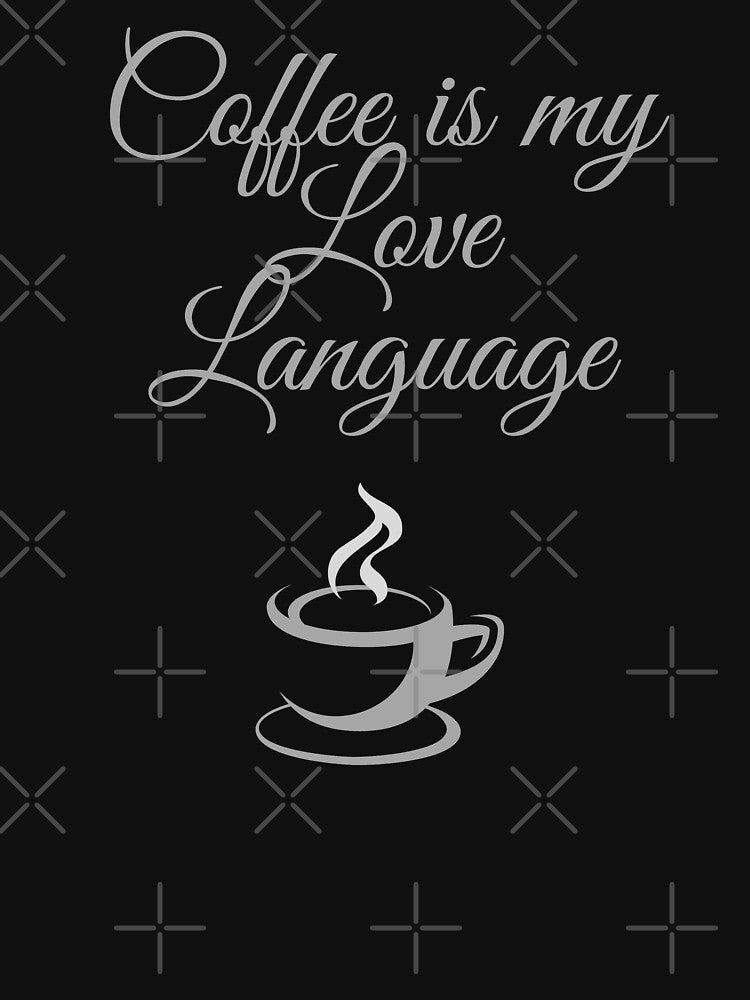 Coffee is my Love Language. by Fiftyandfab