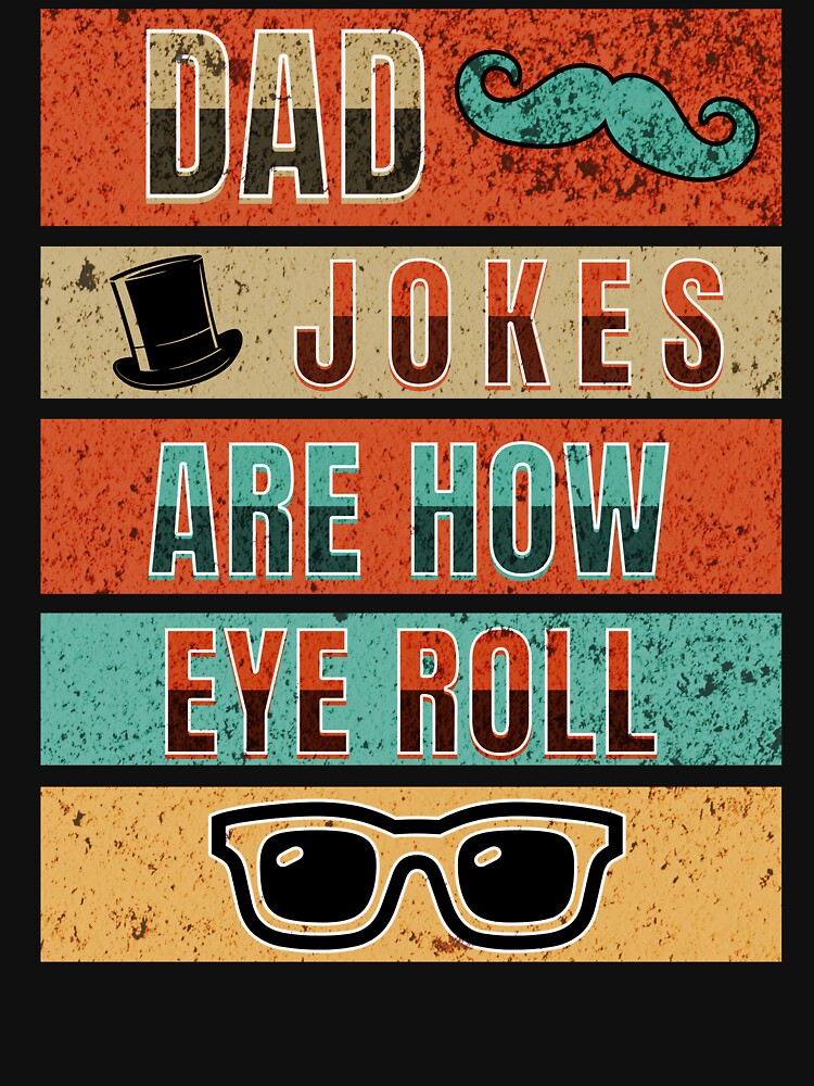 Dad Jokes Are How Eye Roll by TempoTees
