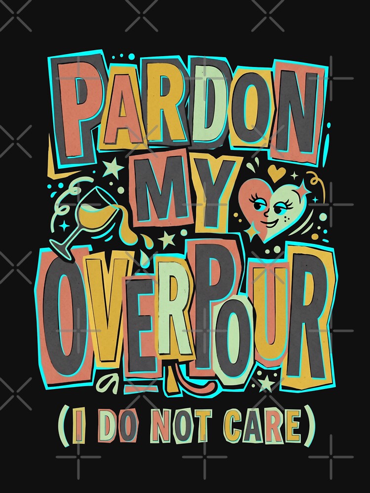 Pardon My Overpour I Just Don't Care Maximalist Typography by JaphstarCreatives