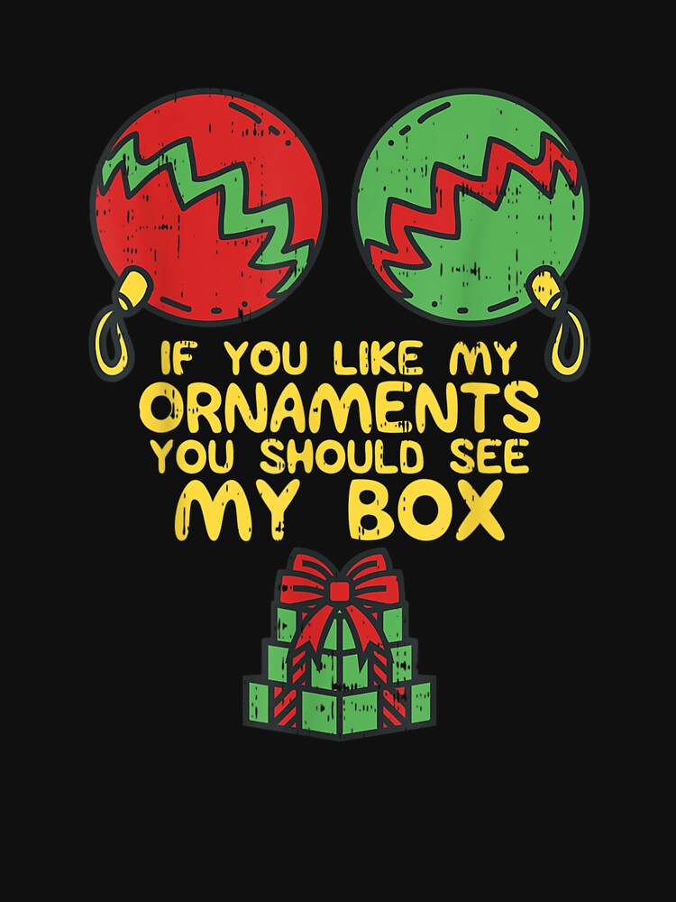 Adult Naughty Christmas For Women If You Like My Ornaments by RichardMarkham