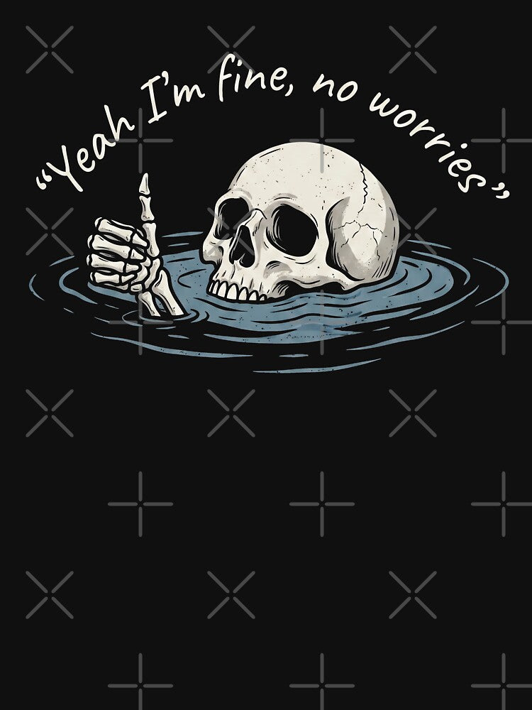 Yeah I'm Fine No Worries Skeleton Meme Shirt by ArcaneArtistry