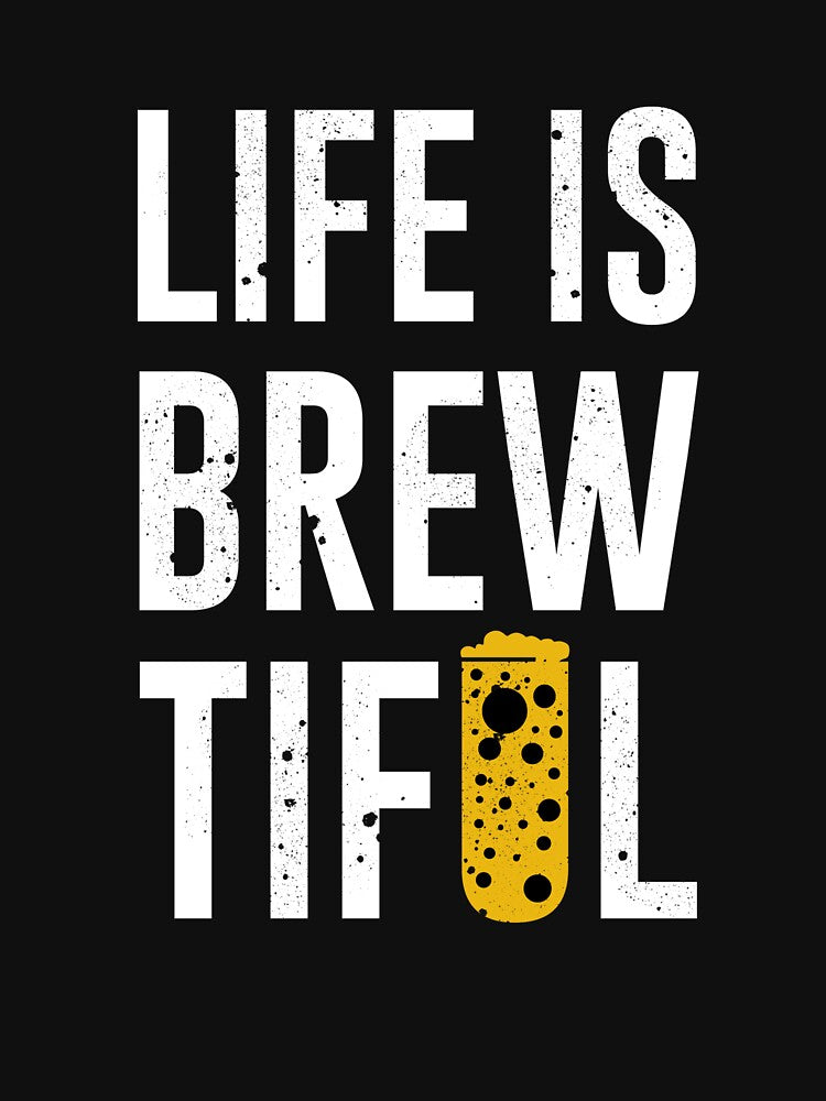 Life is Brew Tiful - Just Drink It - Beer Break - Native Drunk Beer is made by men wine by god - Beer Lover - Beer Fanatic - Beer is Life by mellinnshirts
