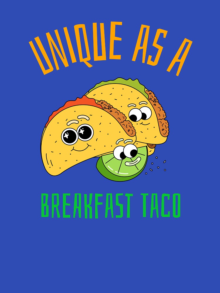 Unique As A Breakfast Taco by UnstoppableShpy
