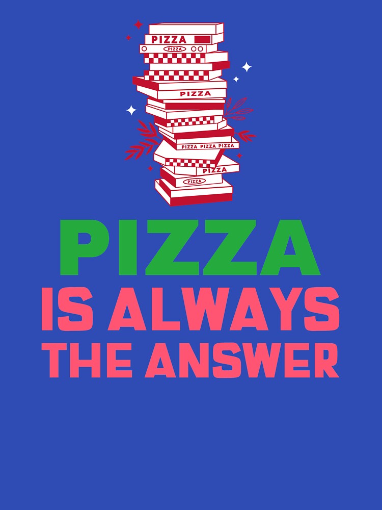 Pizza Is Always The Answer by Balkanfood