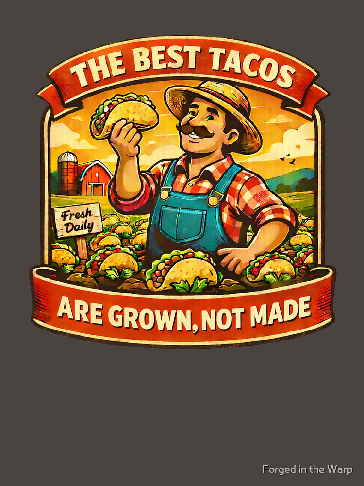 The Best Tacos Are Grown Not Made by Forged in the Warp