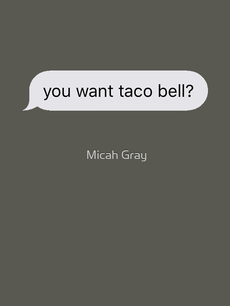 Taco Bell 4 Life by Micah Gray