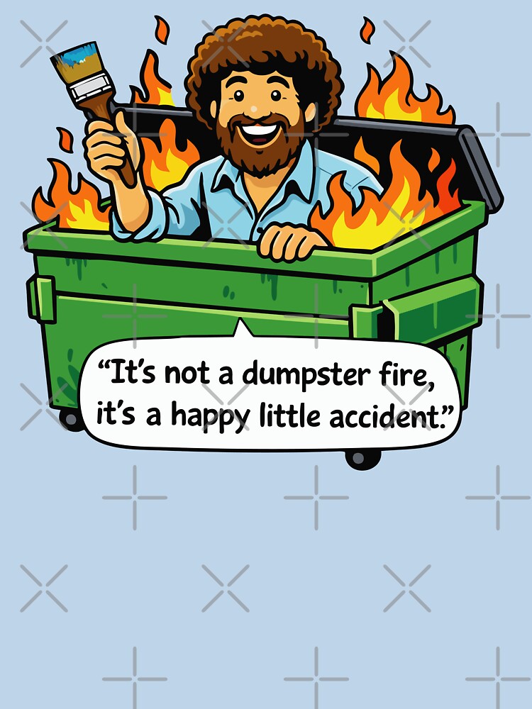 It's not a dumpster fire, it's a happy little accident by TaraGbear