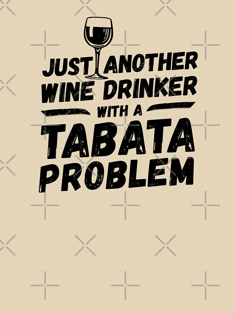 Just another wine drinker with a tabata problem, wine drinker, tabata by rattob