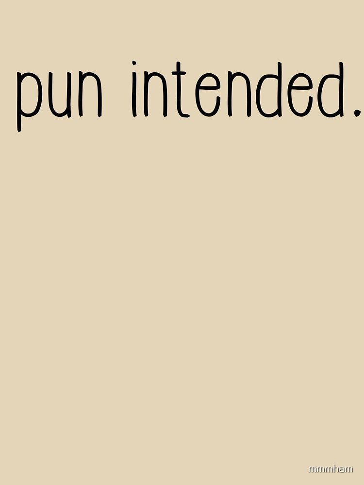 Pun Intended. by mmmham