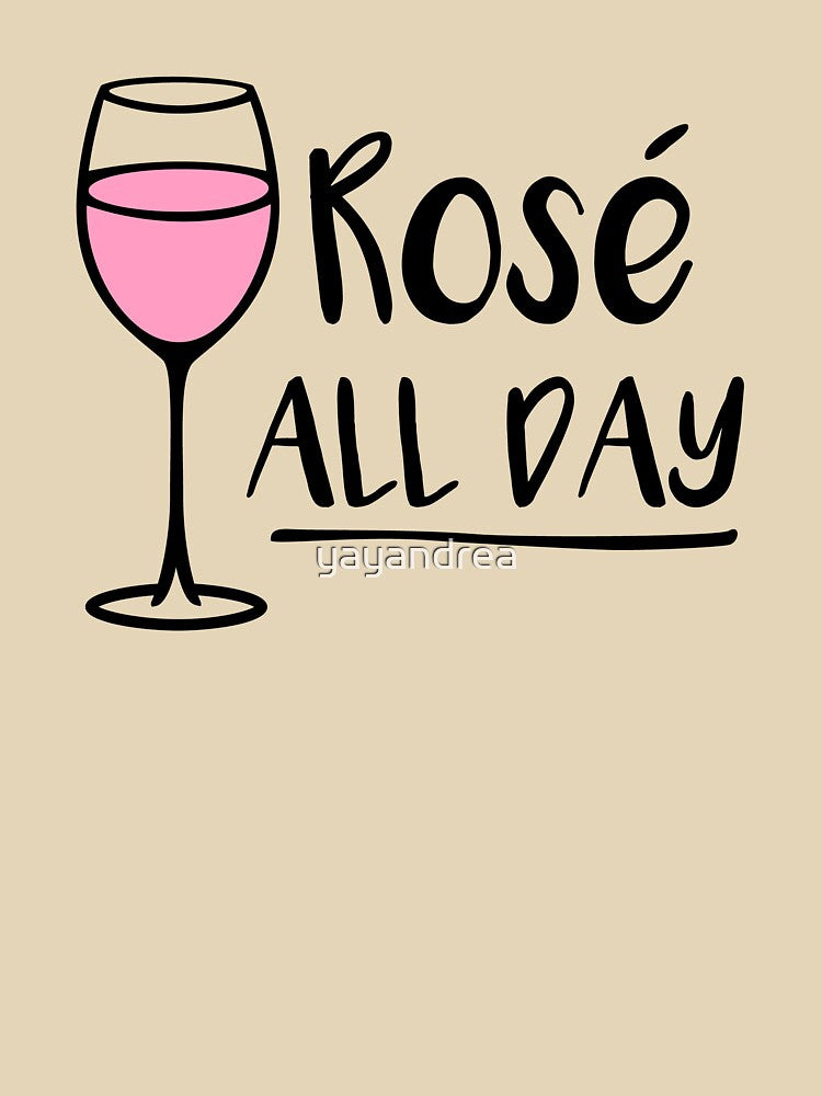 Rose All Day - Wine Pun - Wine Lover by yayandrea